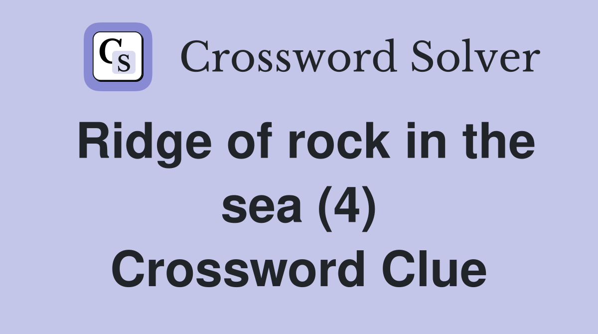 Ridge of rock in the sea (4) Crossword Clue Answers Crossword Solver